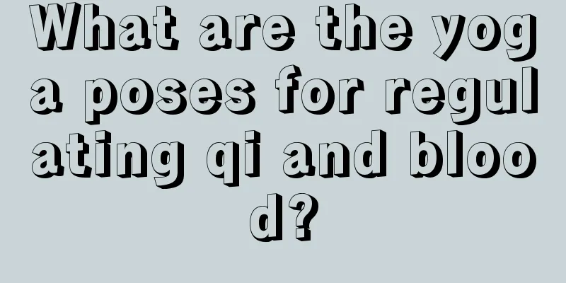 What are the yoga poses for regulating qi and blood?