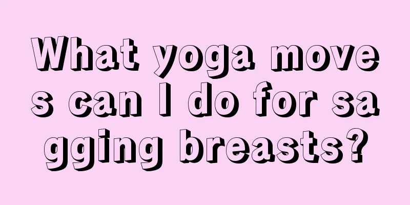 What yoga moves can I do for sagging breasts?