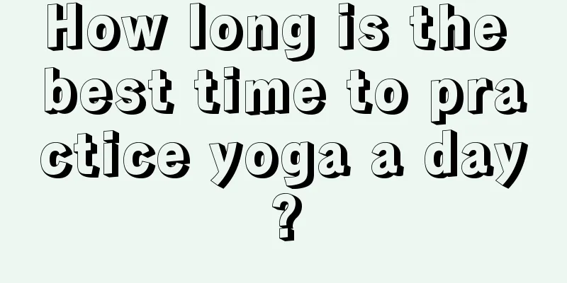 How long is the best time to practice yoga a day?