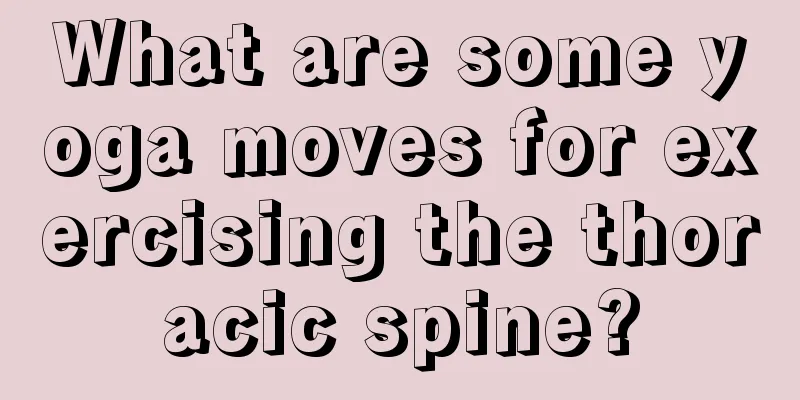 What are some yoga moves for exercising the thoracic spine?