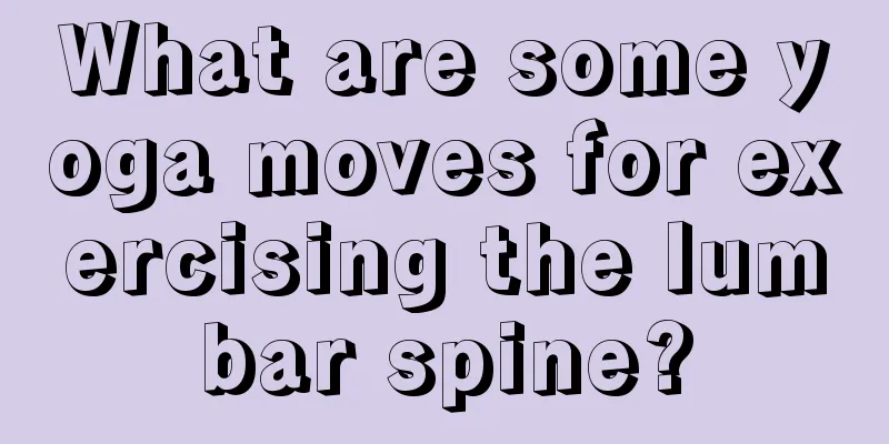 What are some yoga moves for exercising the lumbar spine?