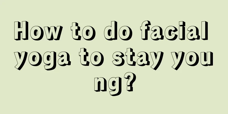 How to do facial yoga to stay young?