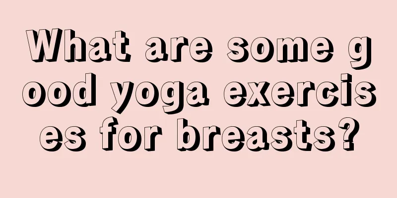 What are some good yoga exercises for breasts?