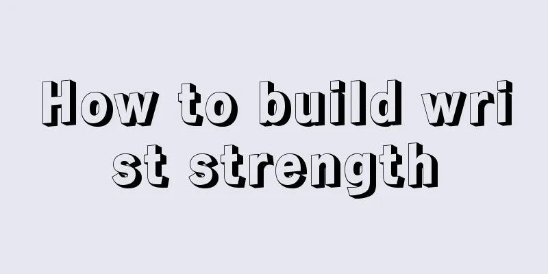 How to build wrist strength