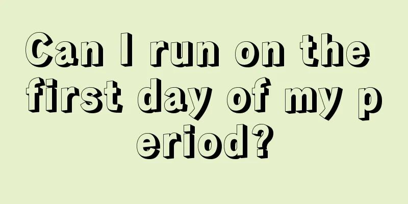 Can I run on the first day of my period?