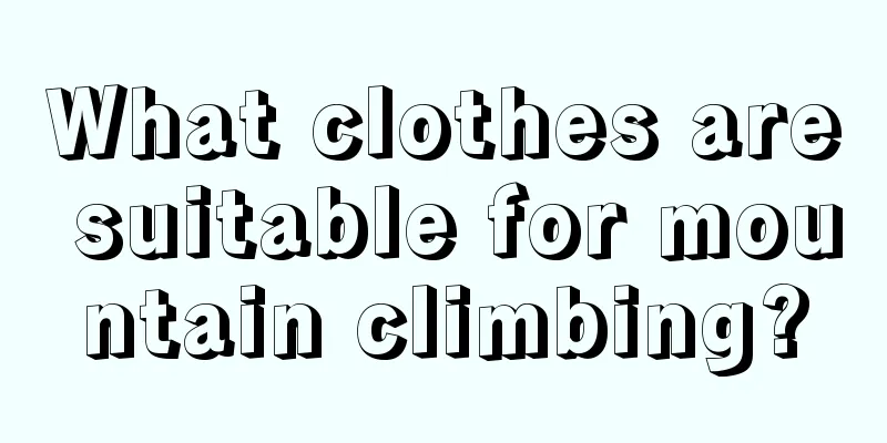 What clothes are suitable for mountain climbing?