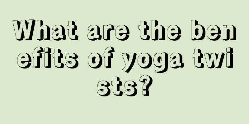 What are the benefits of yoga twists?