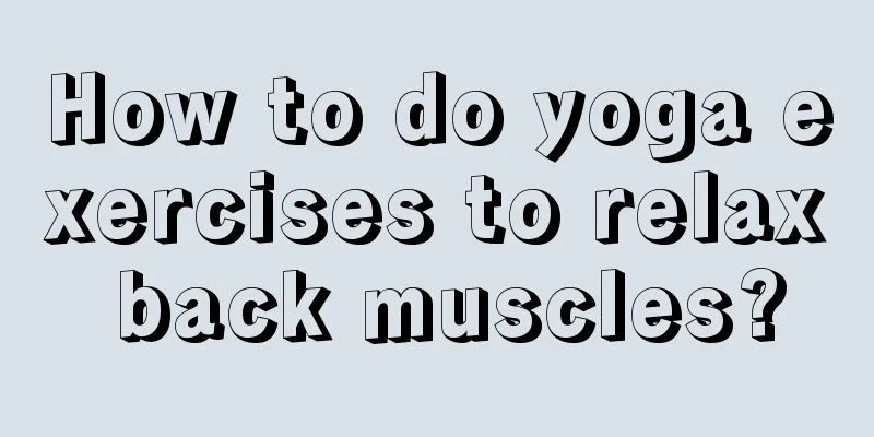 How to do yoga exercises to relax back muscles?