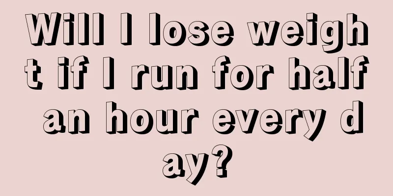 Will I lose weight if I run for half an hour every day?