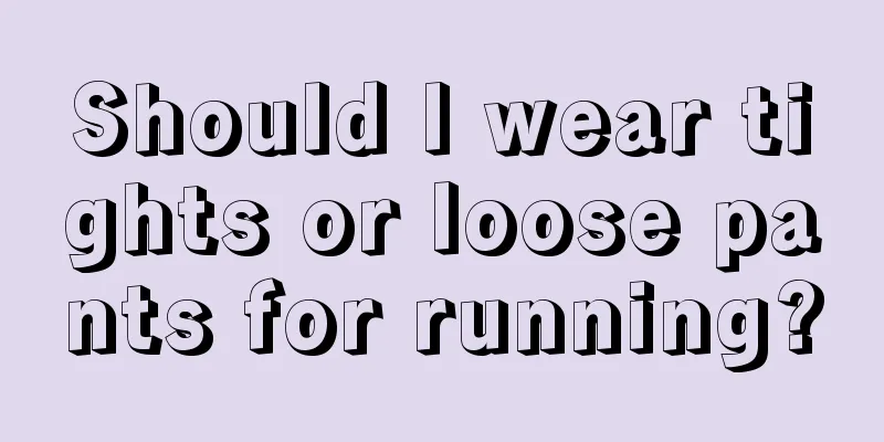 Should I wear tights or loose pants for running?