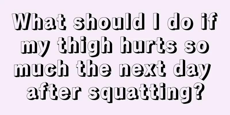 What should I do if my thigh hurts so much the next day after squatting?