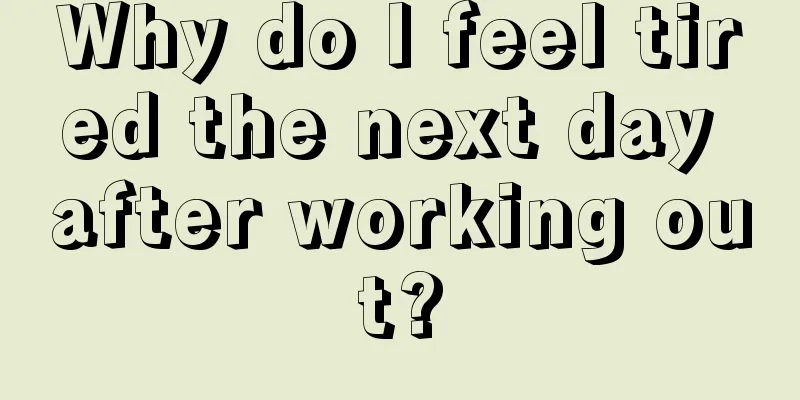 Why do I feel tired the next day after working out?