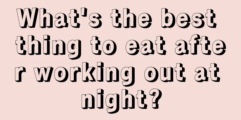 What's the best thing to eat after working out at night?