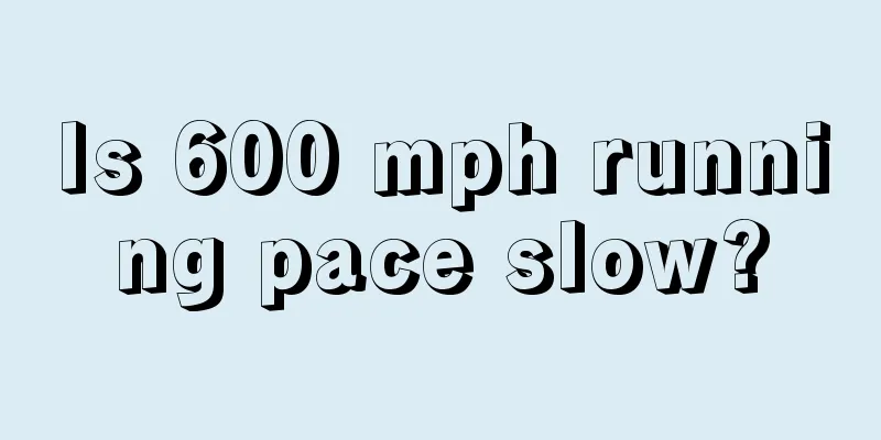 Is 600 mph running pace slow?