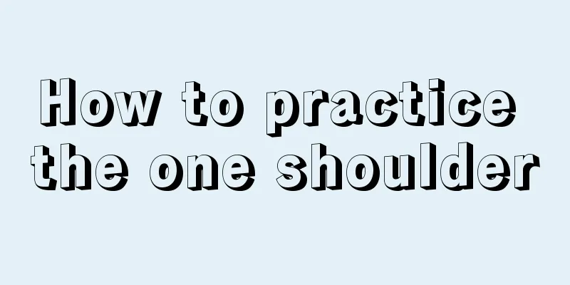 How to practice the one shoulder