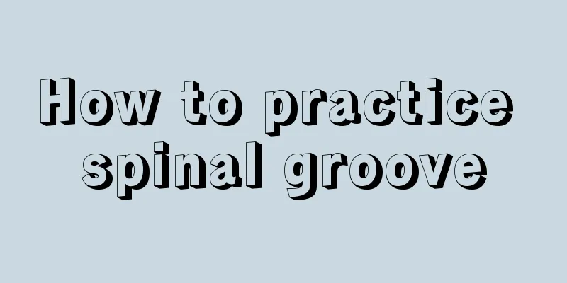 How to practice spinal groove