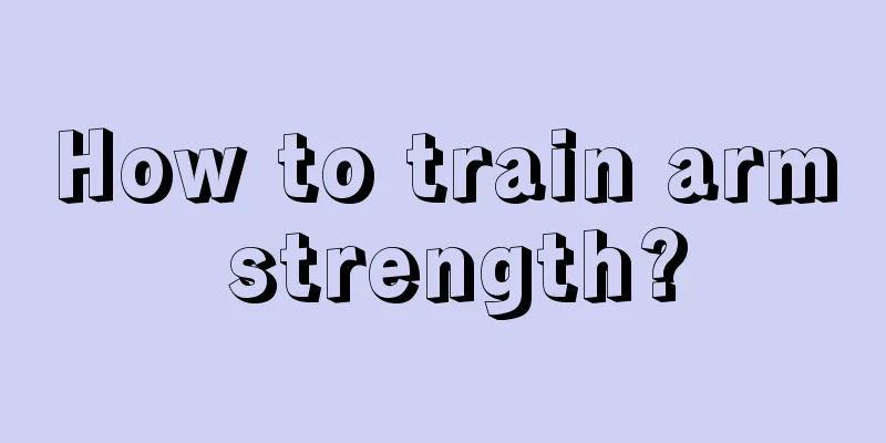 How to train arm strength?