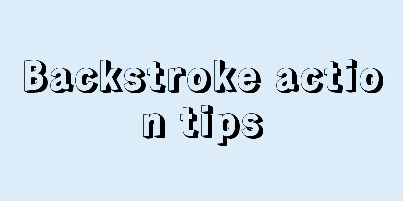 Backstroke action tips