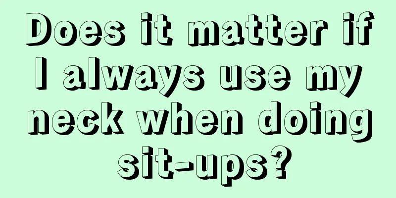 Does it matter if I always use my neck when doing sit-ups?