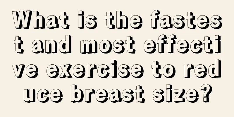 What is the fastest and most effective exercise to reduce breast size?