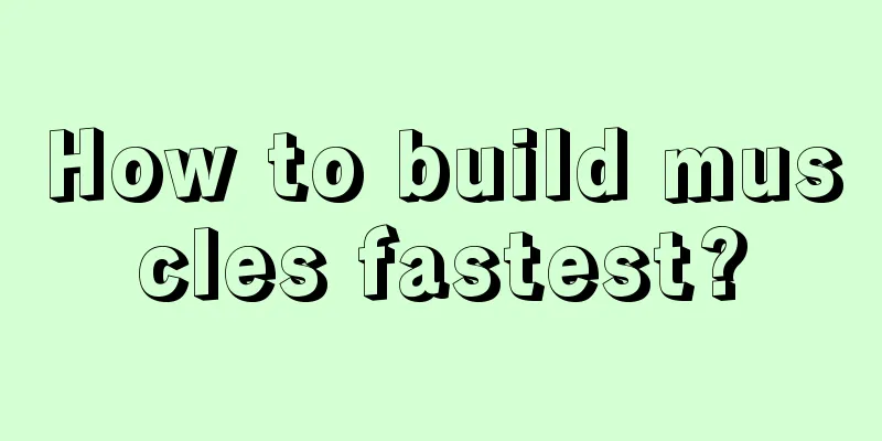 How to build muscles fastest?