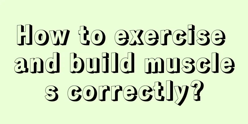 How to exercise and build muscles correctly?