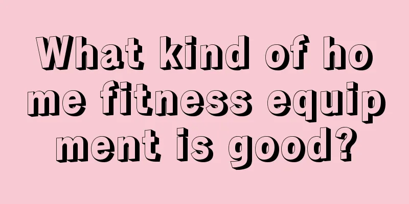 What kind of home fitness equipment is good?