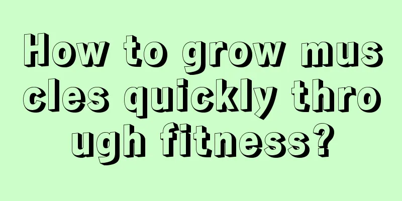 How to grow muscles quickly through fitness?