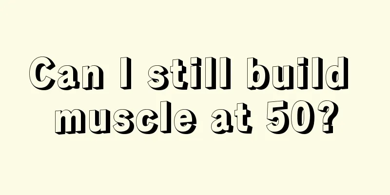 Can I still build muscle at 50?