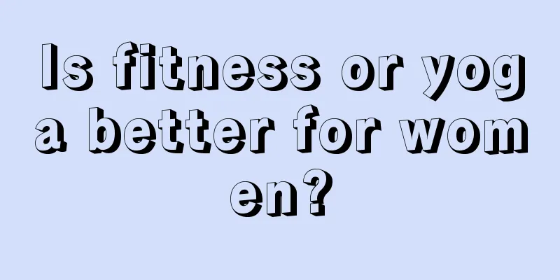 Is fitness or yoga better for women?