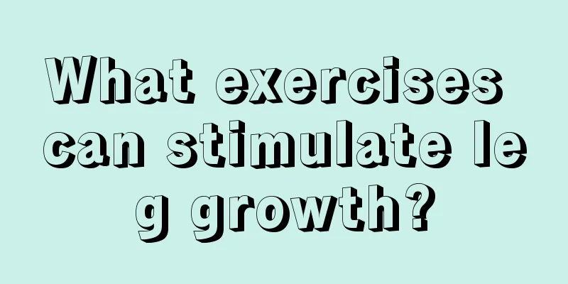 What exercises can stimulate leg growth?