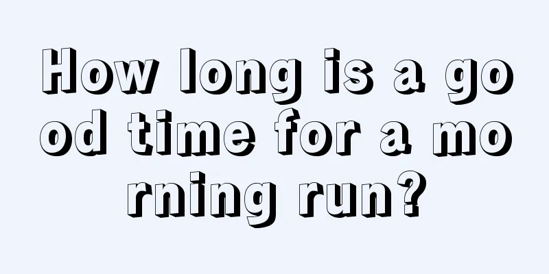 How long is a good time for a morning run?