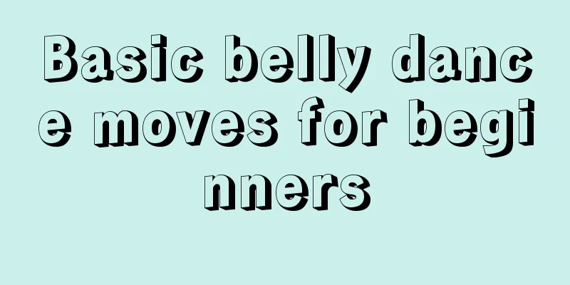 Basic belly dance moves for beginners