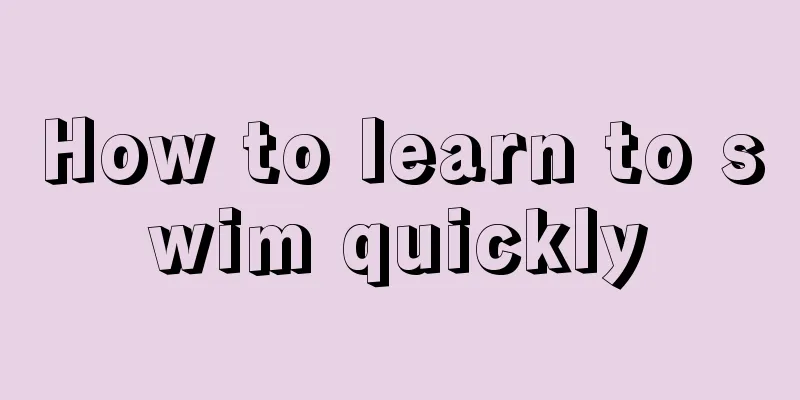 How to learn to swim quickly