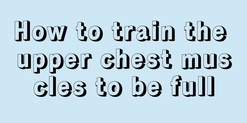 How to train the upper chest muscles to be full