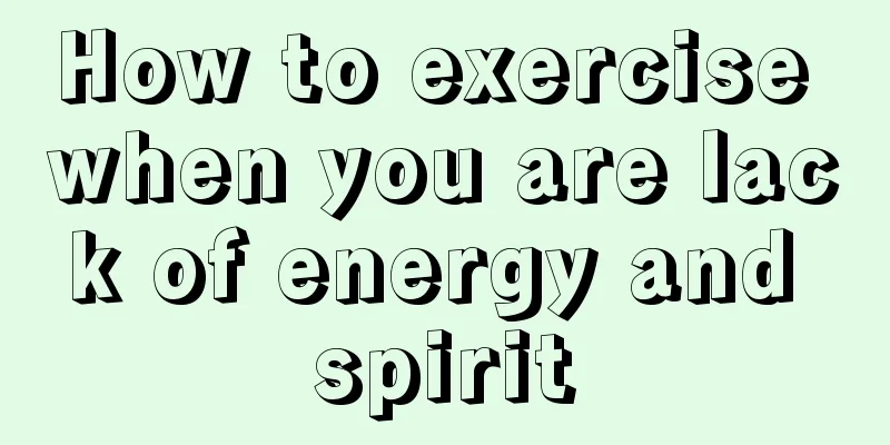 How to exercise when you are lack of energy and spirit