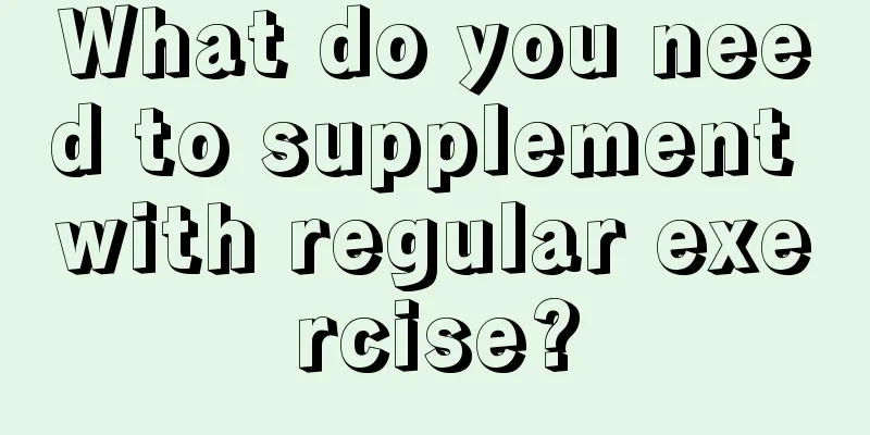 What do you need to supplement with regular exercise?