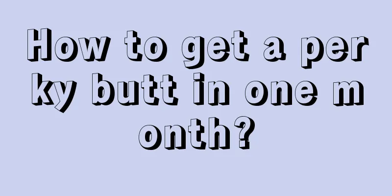 How to get a perky butt in one month?