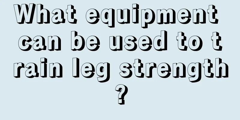 What equipment can be used to train leg strength?