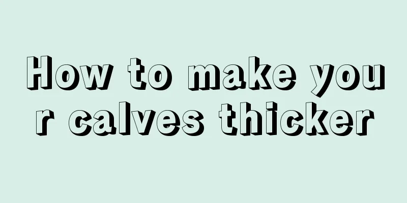 How to make your calves thicker