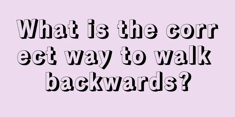 What is the correct way to walk backwards?