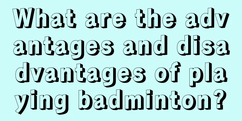 What are the advantages and disadvantages of playing badminton?