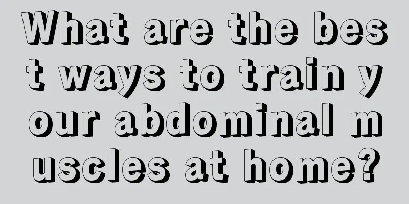 What are the best ways to train your abdominal muscles at home?