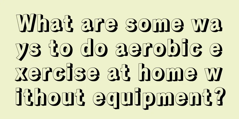 What are some ways to do aerobic exercise at home without equipment?