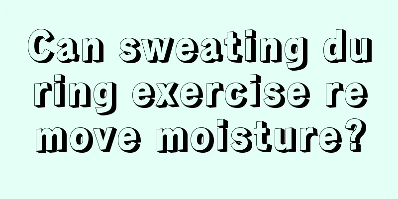 Can sweating during exercise remove moisture?