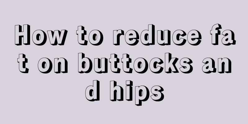 How to reduce fat on buttocks and hips