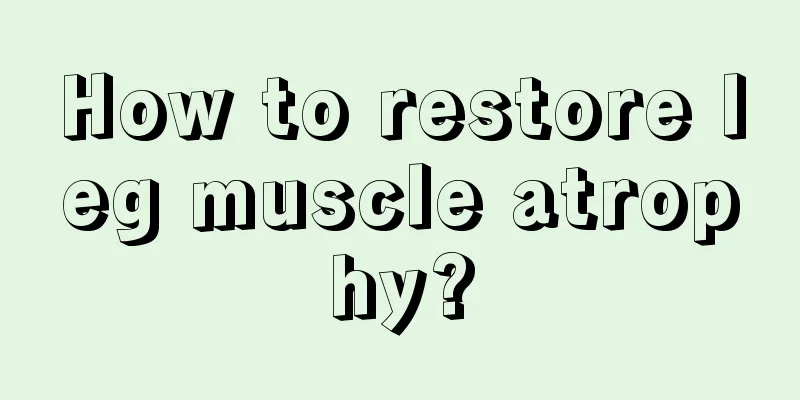 How to restore leg muscle atrophy?