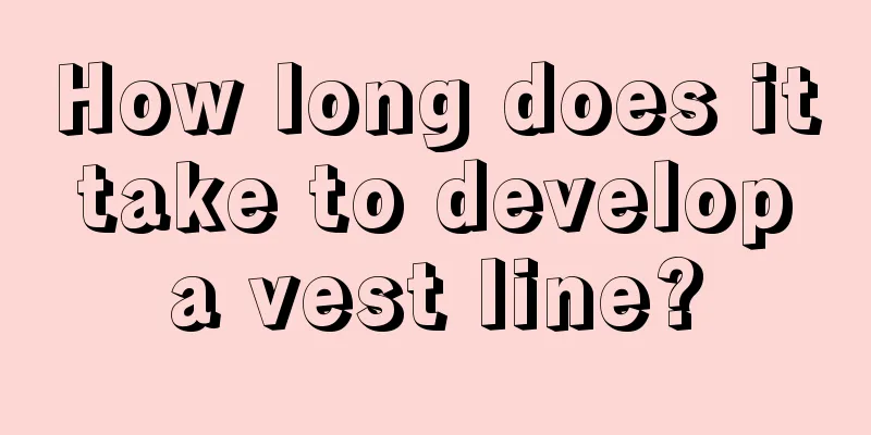 How long does it take to develop a vest line?