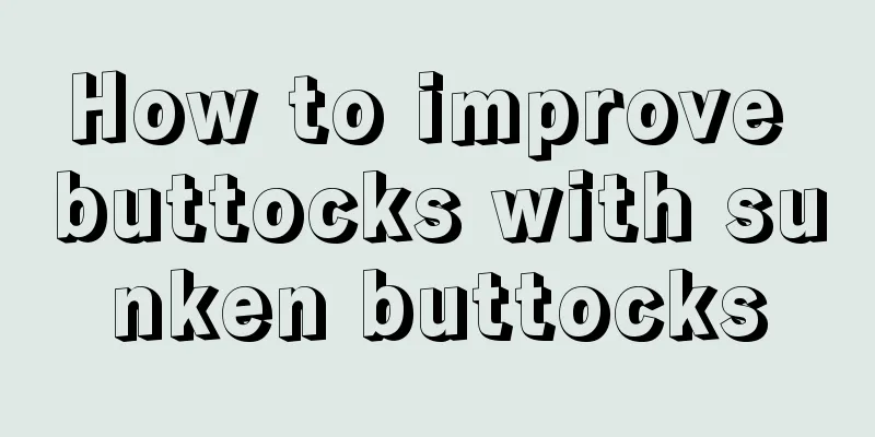 How to improve buttocks with sunken buttocks