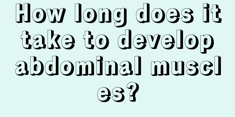 How long does it take to develop abdominal muscles?